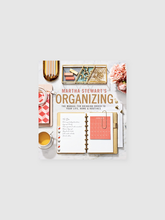 Martha Stewart's Organizing: The Manual for Bringing Order to Your Life,  Home & Routines